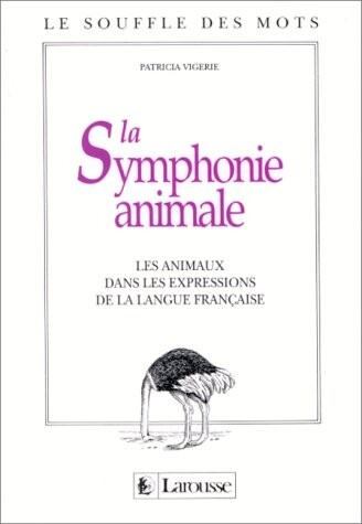 La symphonie animale: Les animaux dans les expressions de la langue francaise (Le Souffle des mots) (French Edition)