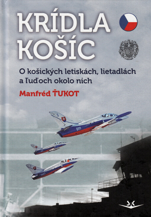 Krídla Košíc :o košických letiskách, lietadlách a ľuďoch okolo nich