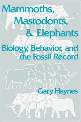 Mammoths, Mastodonts, and Elephants: Biology, Behavior and the Fossil Record