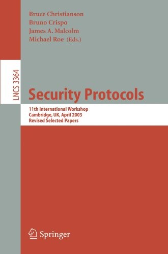 Security Protocols: 11th International Workshop, Cambridge, UK, April 2-4, 2003, Revised Selected Papers (Lecture Notes in Computer Science / Security and Cryptology)