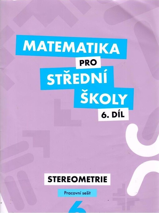 Matematika pro střední školy. 6. díl, Stereometrie. Pracovní sešit