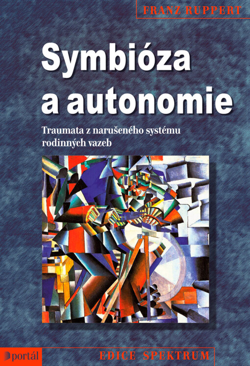Symbióza a autonomie :traumata z narušeného systému rodinných vazeb
