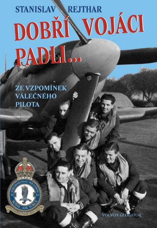 Dobří vojáci padli-- : ze vzpomínek válečného pilota, Vyd. 3., dopl., Ve Volvox Globator 1.
