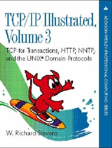 TCP/IP illustrated. Volume 3, TCP for Transaction, HTTP, NNTP, and the UNIX Domain Protocols