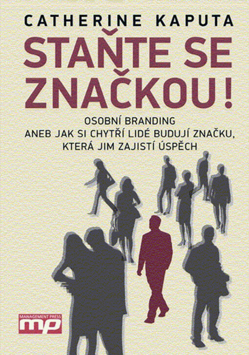 Staňte se značkou! : osobní branding, aneb, Jak si chytří lidé budují značku, která jim zajistí úspěch