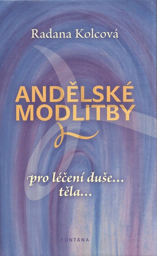 Andělské modlitby : pro léčení duše--, těla--