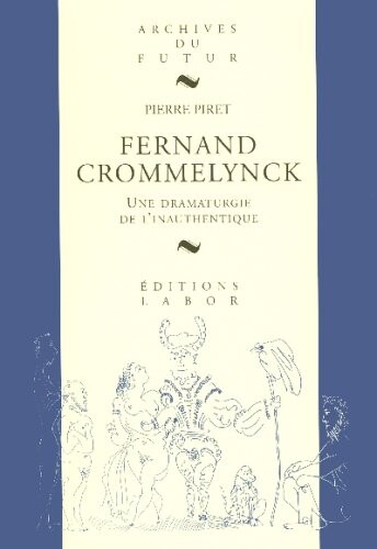 Fernand Crommelynck: Une dramaturgie de l'inauthentique (Archives du futur) (French Edition)