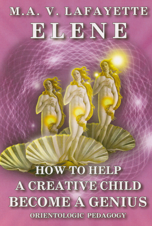 How to help a creative child become a genius : orientologic pedagogy