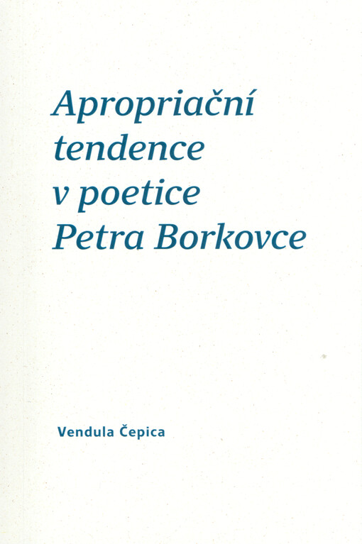 Apropriační tendence v poetice Petra Borkovce
