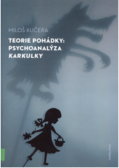 Teorie pohádky: psychoanalýza Karkulky  (odkaz v elektronickém katalogu)