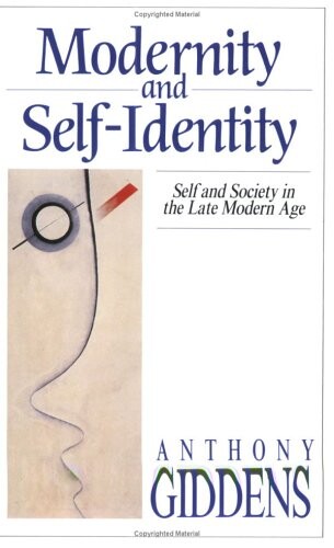 Modernity and self-identity :self and society in the late modern age