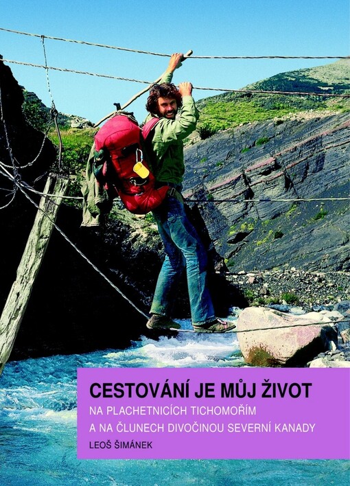 Cestování je můj život: na plachetnicích Tichomořím a na člunech divočinou severní Kanady