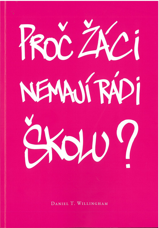 Proč žáci nemají rádi školu? : kognitivní psycholog vysvětluje principy myšlení a jejich využití ve třídě