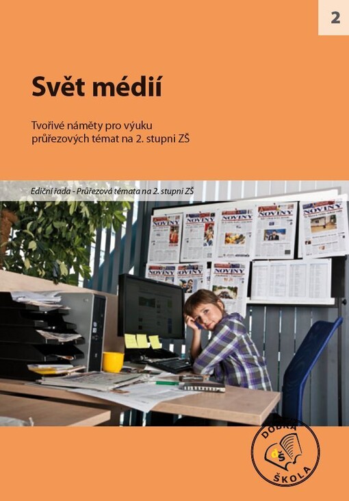 Svět médií : [tvořivé náměty pro výuku průřezových témat na 2. stupni ZŠ