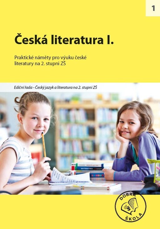Česká literatura pro 2. stupeň ZŠ :český jazyk a literatura pro 2. stupeň ZŠ : [praktické náměty pro výuku české literatury na 2. stupni ZŠ