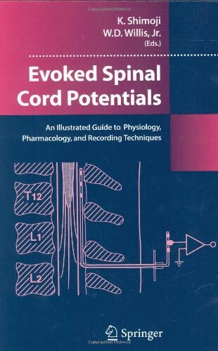 Evoked spinal cord potentials :an illustrated guide to physiology, pharmacology, and recording techniques