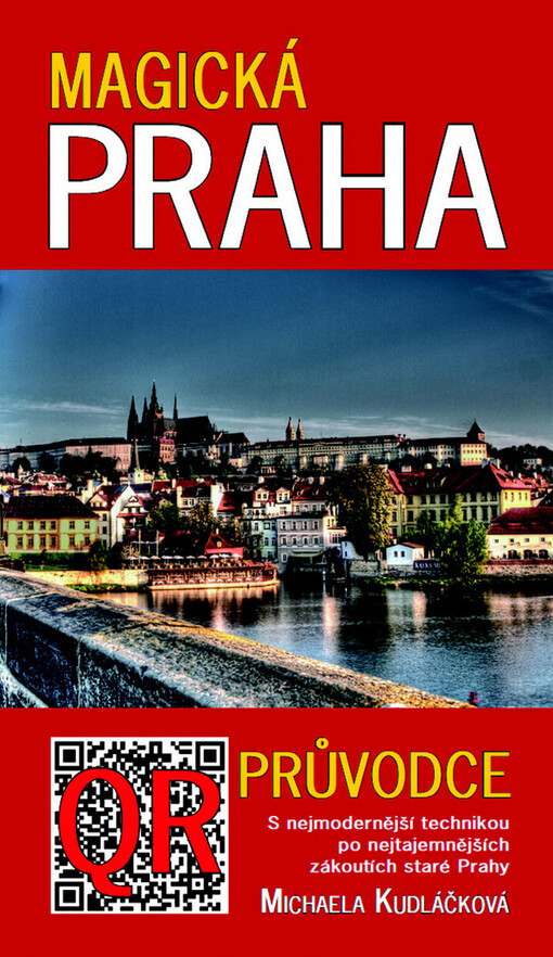 Magická Praha :QR průvodce : s nejmodernější technikou po nejtajemnějších zákoutích staré Prahy