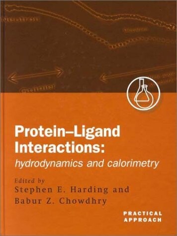 Protein-Ligand Interactions: A Practical Approach Volume 1: Hydrodynamics and Calorimetry (Practical Approach Series)