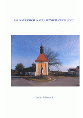 191 návesních kaplí jižních Čech (CVC)  (odkaz v elektronickém katalogu)