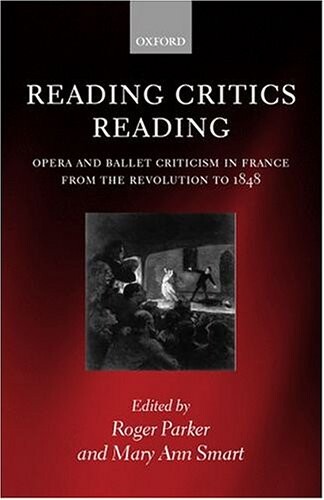 Reading critics reading :opera and ballet criticism in France from the Revolution to 1848