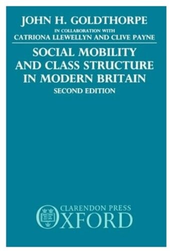 Social mobility and class structure in modern Britain