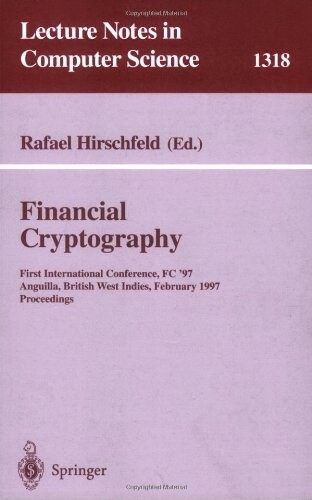 Financial Cryptography: First International Conference, FC '97, Anguilla, British West Indies, February 24-28, 1997. Proceedings (Lecture Notes in Computer Science)