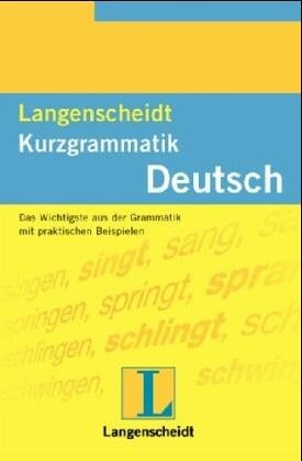 Langenscheidts Kurzgrammatik Deutsch :das Wichtigste aus der Grammatik mit praktischen Beispielen