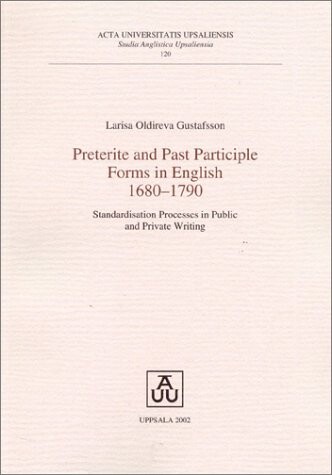 Preterite and past participle forms in English 1680-1790 :standardisation processes in public and private writing