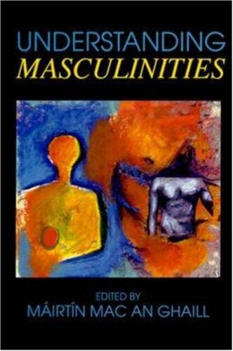 Understanding masculinities :social relations and cultural arenas