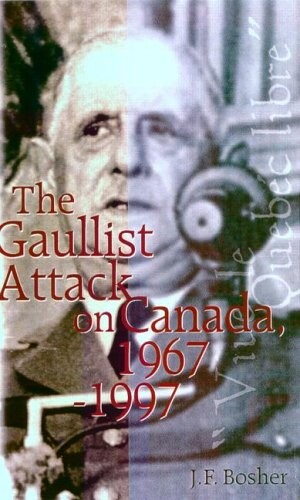 The Gaullist Attack on Canada, 1967-1997