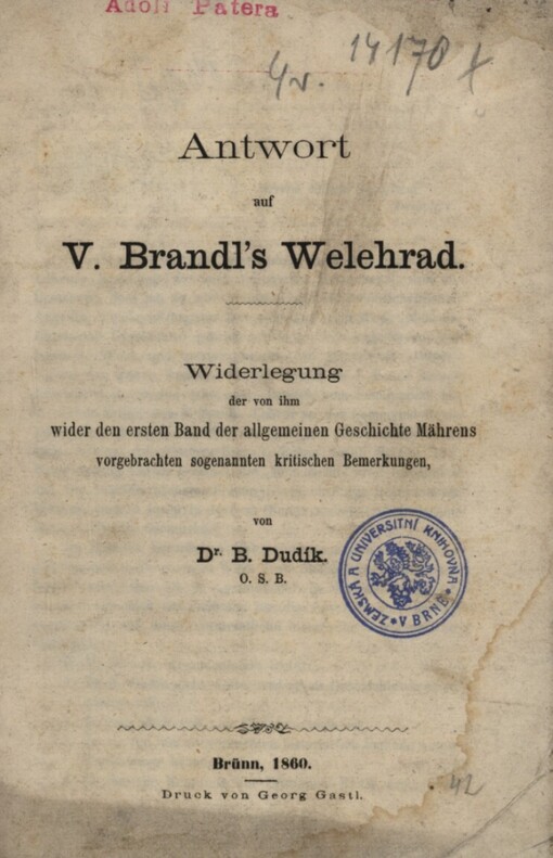Antworten auf V. Brandl's Welehrad :Widerlegung der von ihm wider den ersten Band der allgemeinen Geschichte Mährens vorgebrachten sogenannten kritischen Bemerkungen