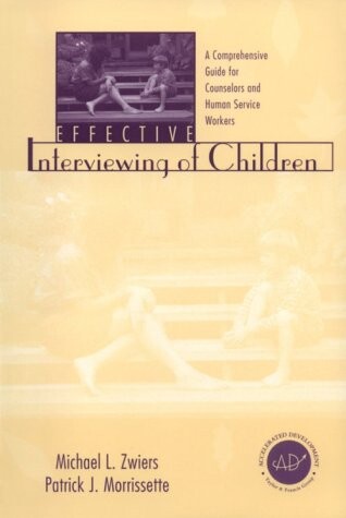 Effective interviewing of children :a comprehensive guide for counselors and human service workers