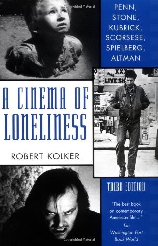 A Cinema of Loneliness: Penn, Stone, Kubrick, Scorsese, Spielberg, Altman
