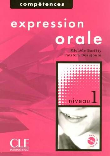 EXPRESSION ORALE 1 + CD AUDIO - Michèle Barféty, Patricia Beaujoin