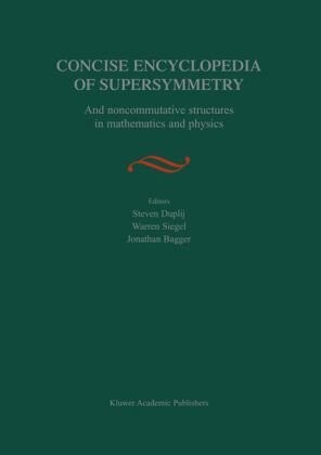 Concise encyclopedia of supersymmetry :and noncommutative structures in mathematics and physics