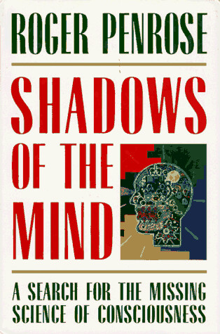 Shadows of the mind :a search for the missing science of consciousness
