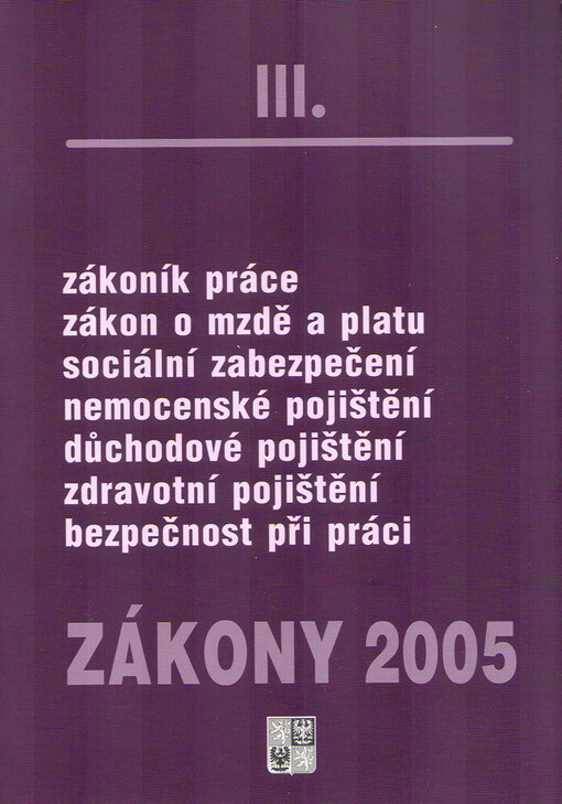 Zákony III/2005 : sborník úplných znění zákonů a souvisejících předpisů z oblasti pracovního práva k 1.1.2005