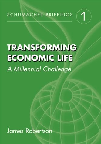 Transforming Economic Life: A Millennial Challenge (Schumacher Briefings)
