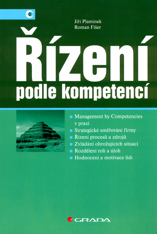 Řízení podle kompetencí : management by competencies v praxi : strategické směřování firmy : řízení procesů a zdrojů : zvládání ohrožujících situací : rozdělení rolí a úloh : hodnocení a motivace lidí