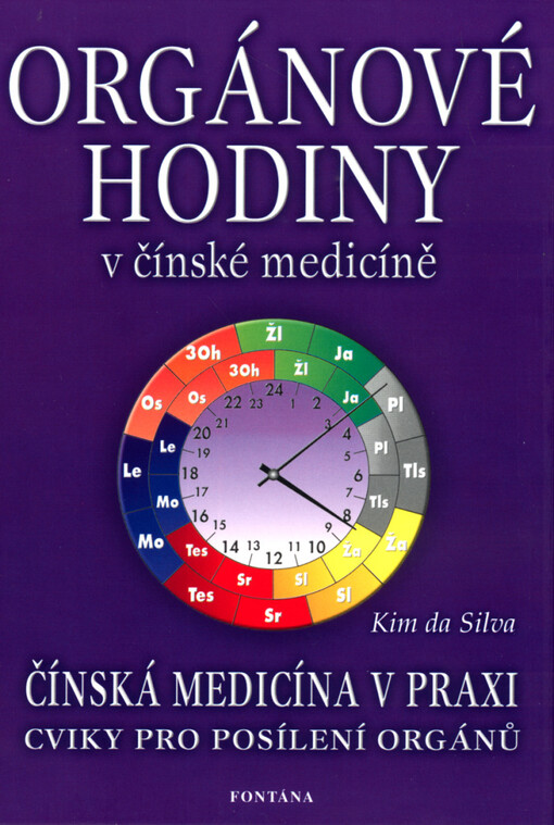 Orgánové hodiny v čínské medicíně: pomocí orgánových hodin ke zdravému dennímu rytmu : cviky pro posílení orgánů, léčba pomocí orgánových hodin, cviky pro dodání energie