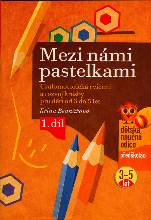 Mezi námi pastelkami: grafomotorická cvičení a rozvoj kresby pro děti od 3 do 5 let - 1. díl