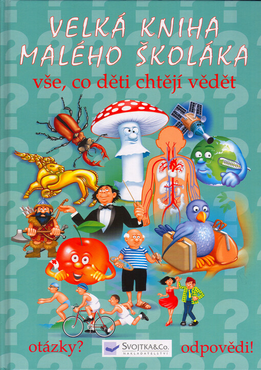 Velká kniha malého školáka: vše, co děti chtějí vědět : otázky? odpovědi!