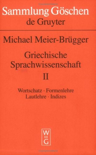 Griechische Sprachwissenschaft: Wortschatz, Formenlehre, Lautlehre, Indizes (Sammlung Goschen)