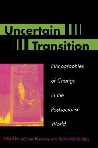 Uncertain transition : ethnographies of change in the postsocialist world