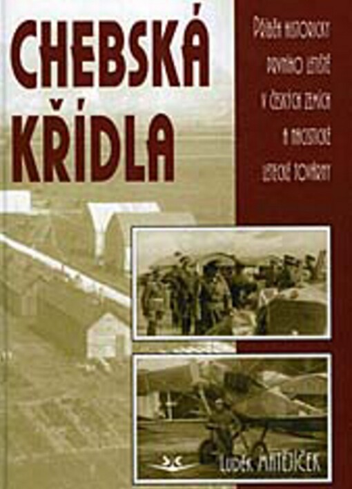 Chebská křídla :příběh historicky prvního letiště v českých zemích a nacistické letecké továrny
