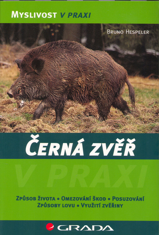 Černá zvěř: způsob života, omezování škod, posuzování, způsoby lovu, využití zvěřiny