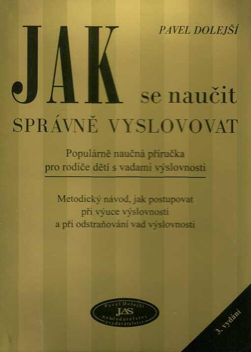 Jak se naučit správně vyslovovat: populárně naučná příručka pro rodiče dětí s vadami výslovnosti : metodický návod, jak postupovat při výuce výslovnosti a při odstraňování vad výslovnosti