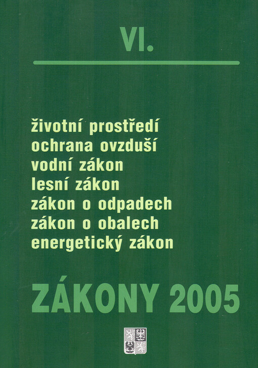 Zákony 2005. VI, Sborník úplných znění zákonů z oblasti ochrany životního prostředí a hospodaření energií k 1.1.2005