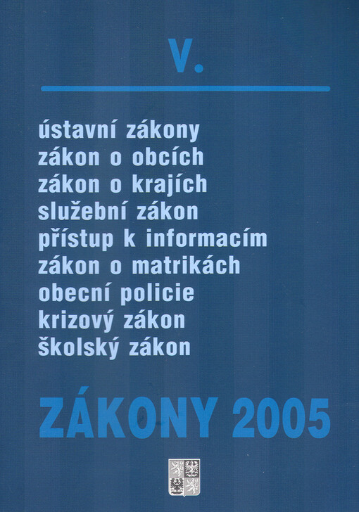 Zákony 2005.. V, Sborník úplných znění zákonů pro státní správu, veřejnou správu a školství k 1.1.2005