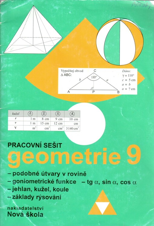 Pracovní sešit geometrie 9 :podobné útvary v rovině, goniometrické funkce - tg α, sin α, cos α, jehlan, kužel, koule, základy rýsování